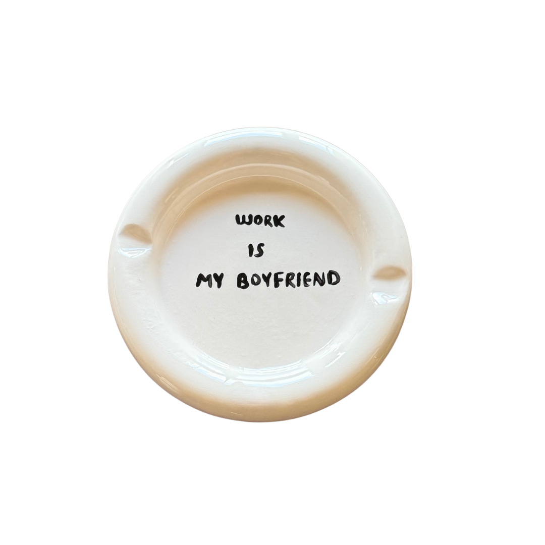 Work is My Boyfriend Ashtray